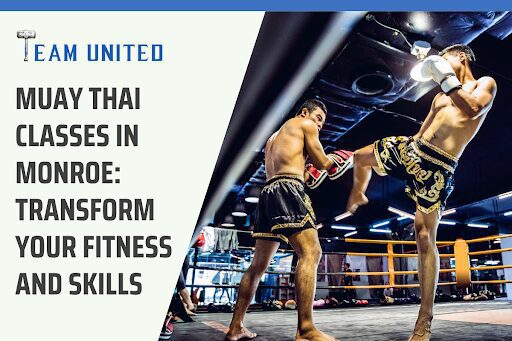 Muay Thai Classes in Monroe Transform Your Fitness and Skills